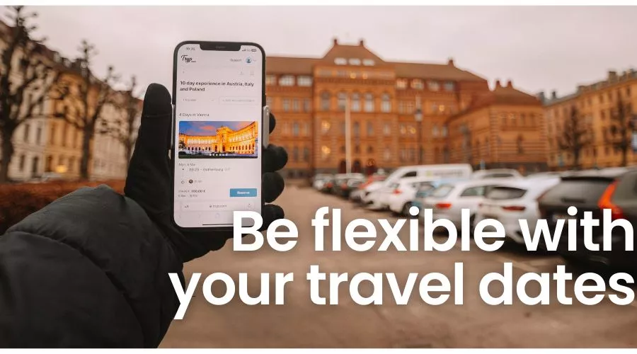 Be Flexible with Travel Dates